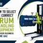 How to Select the Correct Drum Handling Equipment for Your Business in the UAE